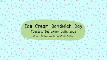 Graphic with sprinkles that reads "Ice cream sandwich day. Tuesday, September 26, 2023. Order Online on SchoolCash Online"