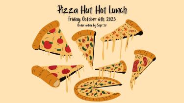 Photo reads "Pizza Hut Hot Lunch, Friday, October 6th, 2023, order by Sept 28" with graphics of slices of pizza with gooey cheese.