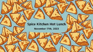 Image of many drawn samosas with text saying "Spice Kitchen Hot Lunch November 17th, 2023"