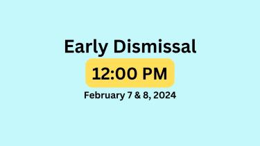 Text reads "Early Dismissal 12:00 PM February 7 & 8, 2024" against a blue background.